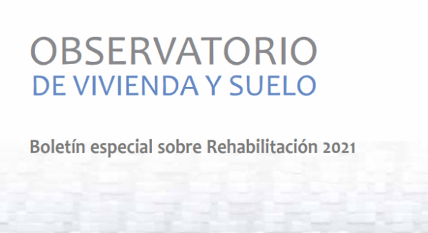 Boletín especial sobre Rehabilitación 2021 del Observatorio de Vivienda